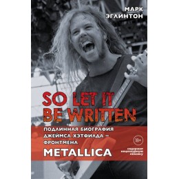 Книга "So let it be written: Биография фронтмена Metallica"