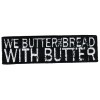 Нашивка We Butter The Bread With Butter